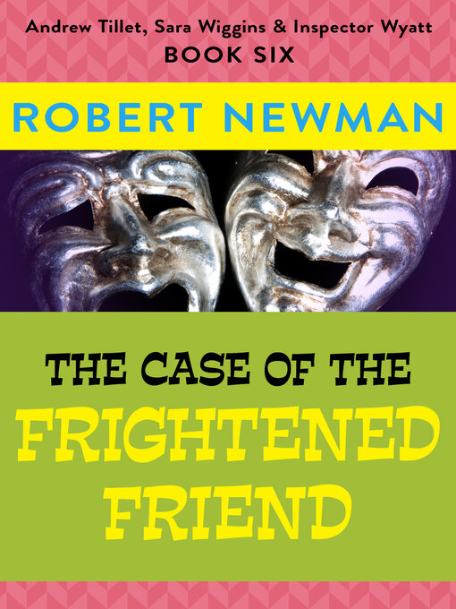 Title details for The Case of the Frightened Friend by Robert Newman - Available